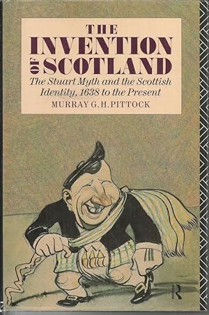 Imagen del vendedor de The Invention of Scotland: Stuart Myth and the Scottish Identity, 1638 to the Present a la venta por Bluesparrowhawk Books