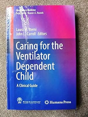 Caring for the Ventilator Dependent Child: A Clinical Guide (Respiratory Medicine)