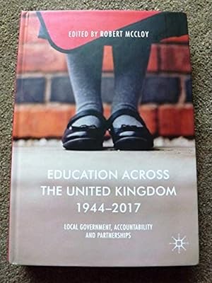 Education Across the United Kingdom 1944-2017: Local Government, Accountability and Partnerships