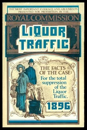 Seller image for THE FACTS OF THE CASE: A Summary of the Most Important Evidence and Argument Presented in the Report of the Royal Commission on the Liquor Traffic for sale by W. Fraser Sandercombe