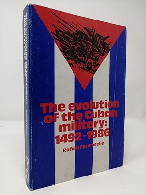Seller image for The Evolution of the Cuban Military: 1492- 1986. for sale by ROBIN SUMMERS BOOKS LTD