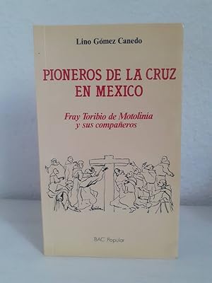 PIONEROS DE LA CRUZ EN MEXICO FRAY TORIBIO DE MOTOLINIA Y SUS COMPAÑERO