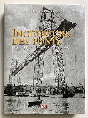 Ingénieurs des ponts. L'histoire de la famille Arnodin-Leinekugel Le Cocq de 1872 à 2002.