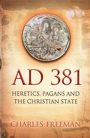 Bild des Verkufers fr AD 381_ Heretics, Pagans and the Christian State zum Verkauf von San Francisco Book Company