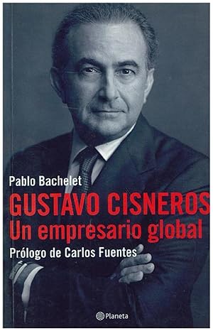 Immagine del venditore per Gustavo Cisneros Un Empresario Global: Prologo De Carlos Fuentes (Spanish Edition) venduto da Von Kickblanc