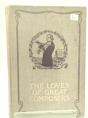 Bild des Verkufers fr The Loves of Great Composers zum Verkauf von World of Rare Books