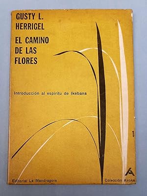 Bild des Verkufers fr El Camino de las Flores. Introduccin al espritu de Ikebana. Versin castellana de Carlos Viola Soto (1922-?). zum Verkauf von Apartirdecero