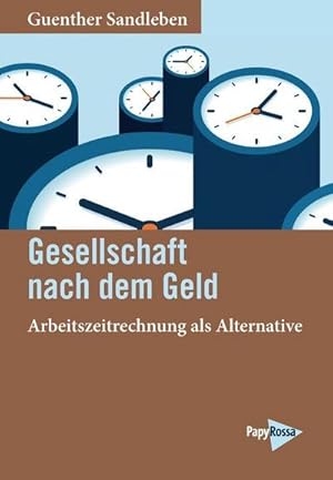 Bild des Verkufers fr Gesellschaft nach dem Geld : Arbeitszeitrechnung als Alternative zum Verkauf von AHA-BUCH GmbH