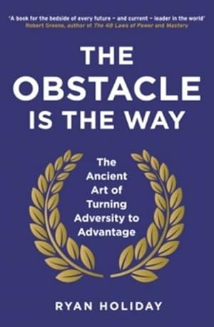 Seller image for The Obstacle is the Way : The Ancient Art of Turning Adversity to Advantage for sale by Smartbuy