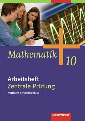 Bild des Verkufers fr Mathematik - Allgemeine Ausgabe 2006 fr die Sekundarstufe 1 : Arbeitsheft 10 Zentrale Prfung, Mittlerer Schulabschluss, Erweiterungskurs HB, HH, HE, NW, NI, RP, SH, SL zum Verkauf von Smartbuy