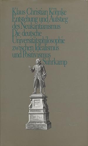 Entstehung und Aufstieg des Neukantianismus. Die deutsche Universitätsphilosophie zwischen Ideali...