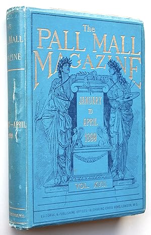 The Pall Mall Magazine XVII, January to April 1899, with Algernon Blackwood Short Story