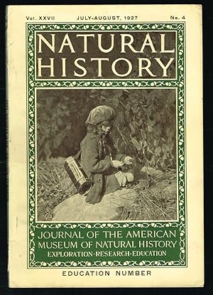 Seller image for Natural History : Journal of The American Museum of Natural History * Education Number * Volume XXVII No. 4. July-August 1927 for sale by Harropian Books,  IOBA