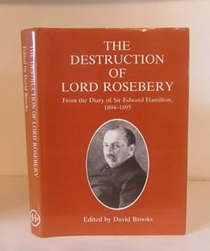 Seller image for The Destruction of Lord Rosebery. From the Diary of Sir Edward Hamilton, 1894-1895 for sale by BRIMSTONES