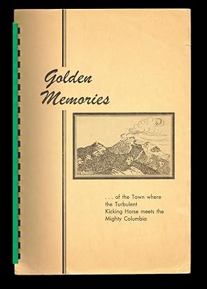 Golden Memories . of the Town Where the Turbulent Kicking Horse Meets the Mighty Columbia