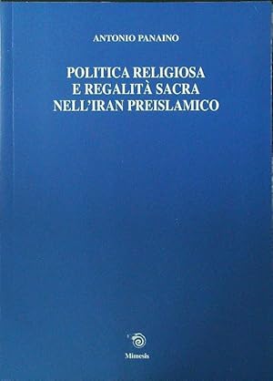 Bild des Verkufers fr Politica religiosa e regalita' sacra nell'Iran preislamico zum Verkauf von Librodifaccia