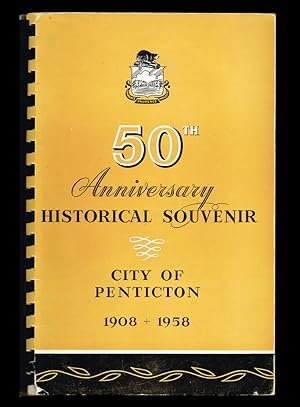 Historical Souvenir of Penticton, B.C. 1908-1958 on the Occasion of the City of Penticton's Golde...