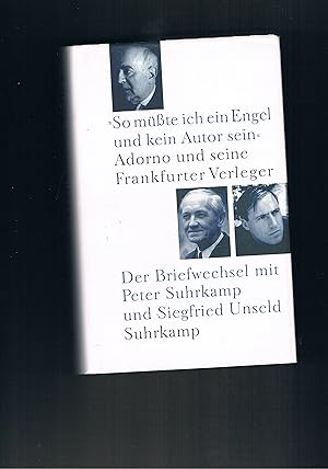 Bild des Verkufers fr So mte ich ein Engel und kein Autor sein Adorno und seine Frankfurter Verleger Der Briefwechsel mit Peter Suhrkamp und Siegfried Unseld zum Verkauf von manufactura