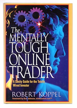 The Mentally Tough Online Trader: A Sanity Guide for the Totally Wired Investor