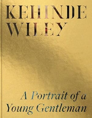 Image du vendeur pour Kehinde Wiley : A Portrait of a Young Gentleman mis en vente par GreatBookPrices