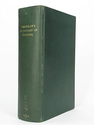 A Dictionary of Printers and Printing, with the Progress of Literature, Ancient and Modern: Bibli...