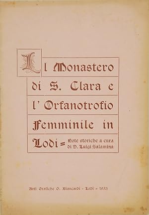 Il Monastero di S. Clara e l'Orfanotrofio Femminile in Lodi. Note storiche a cura di D. Luigi Sal...