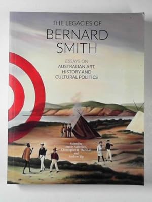 Immagine del venditore per The legacies of Bernard Smith: essays on Australian art, history and cultural politics venduto da Cotswold Internet Books