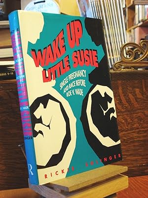 Immagine del venditore per Wake Up Little Susie: Single Pregnancy and Race Before Roe V. Wade venduto da Henniker Book Farm and Gifts