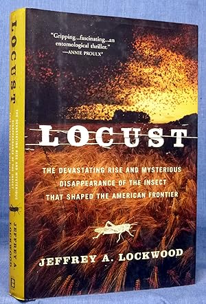 Locust: The Devastating Rise And Mysterious Disappearance Of The Insect That Shaped The American ...