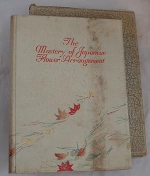 Seller image for The Mastery of Japanese Flower Arrangement for sale by R Bryan Old Books