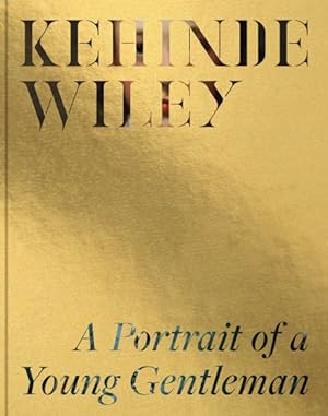 Image du vendeur pour Kehinde Wiley : A Portrait of a Young Gentleman mis en vente par GreatBookPricesUK