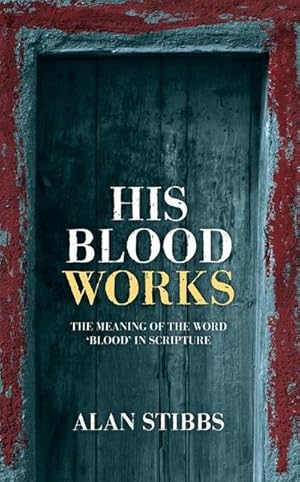 Bild des Verkufers fr His Blood Works : The Meaning of the Word 'blood' in Scripture zum Verkauf von Smartbuy