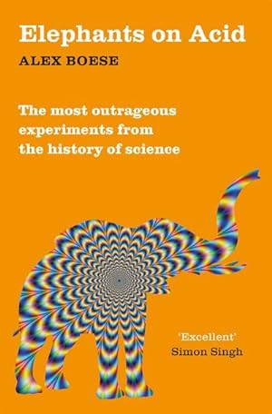 Seller image for Elephants on Acid : From Zombie Kittens to Tickling Machines: The Most Outrageous Experiments from the History of Science for sale by Smartbuy