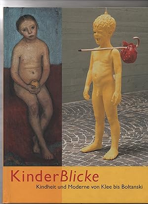 KinderBlicke : Kindheit und Moderne von Klee bis Boltanski ; [zur Ausstellung "KinderBlicke - Kin...