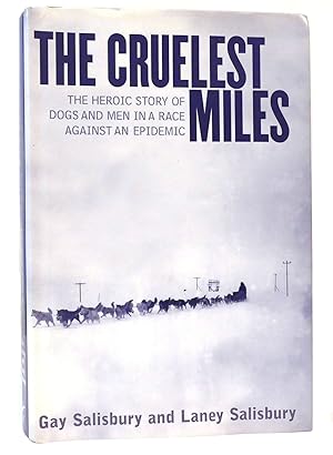 Image du vendeur pour THE CRUELEST MILES The Heroic Story of Dogs and Men in a Race Against an Epidemic mis en vente par Rare Book Cellar