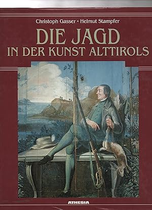 Seller image for Die Jagd in der Kunst Alttirols. Christoph Gasser ; HelmutStampfer. Lichtbilder von Oswald Kofler for sale by Kunsthandlung Rainer Kirchner