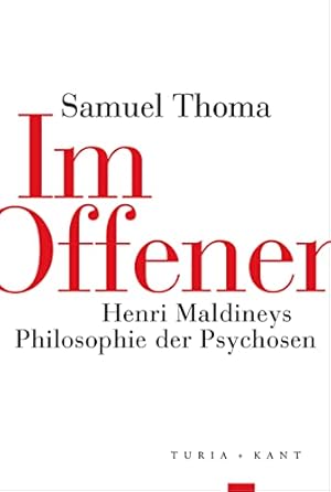 Im Offenen. Henri Maldineys Philosophie der Psychosen.