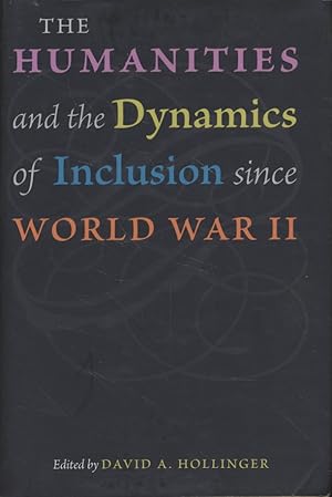 The Humanities and the Dynamics of Inclusion Since World War II.