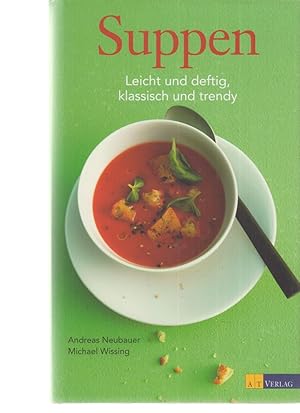 Suppen : leicht und deftig, klassisch und trendy. Mit Begleittexten von Wolfgang Hübner.