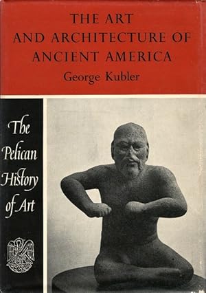 The Art and Architecture of Ancient America: The Mexican, Maya, and Andean Peoples