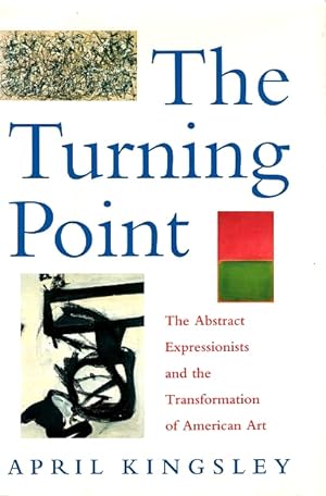 Seller image for The Turning Point: The Abstract Expressionists and the Transformation of American Art for sale by LEFT COAST BOOKS