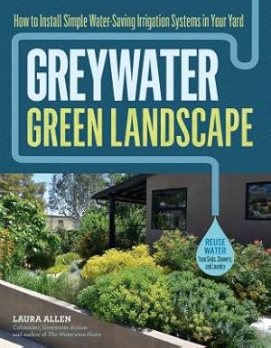 Imagen del vendedor de Greywater, Green Landscape: How to Install Simple Water-Saving Irrigation Systems in Your Yard (Paperback or Softback) a la venta por BargainBookStores