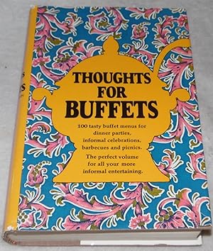 Image du vendeur pour Thoughts for Buffets: the companion volume to Thoughts For Food mis en vente par Pheonix Books and Collectibles