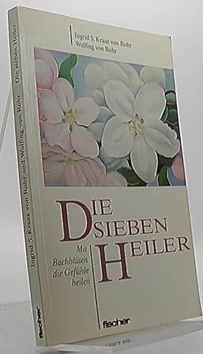 Die sieben Heiler : mit Bach-Blüten die Gefühle heilen ; alle 38 Bach-Blüten in den 7 Originalgru...