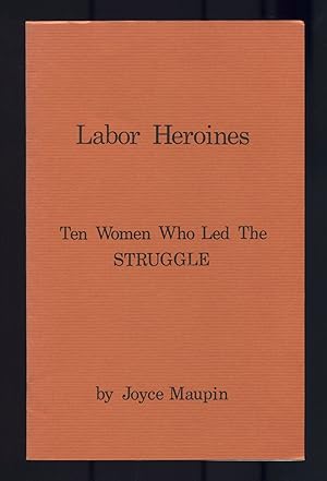 Seller image for Labor Heroines. Ten Women Who Led the Struggle for sale by Between the Covers-Rare Books, Inc. ABAA