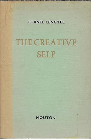 The Creative Self; Aspects of Man's Quest for Self-Knowledge and the Springs of Creativity