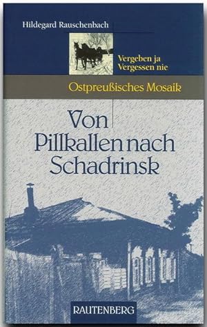 Von Pillkallen nach Schadrinsk (Ostpreußisches Mosaik) (Rautenberg - Edition Rauschenbach)