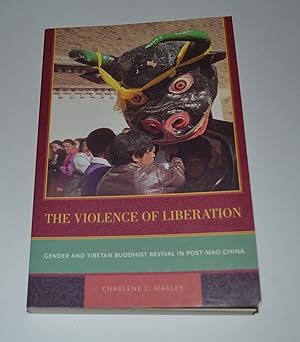 The Violence of Liberation: Gender and Tibetan Buddhist Revival in Post-Mao China