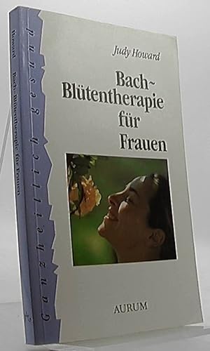 Bach-Blütentherapie für Frauen. [Ins Dt. übers. von Ralph Tegtmeier] / Ganzheitlich gesund