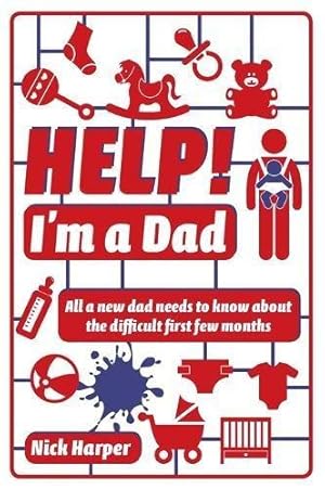 Immagine del venditore per Help! I'm a Dad: All a new dad needs to know about the difficult first few months venduto da WeBuyBooks